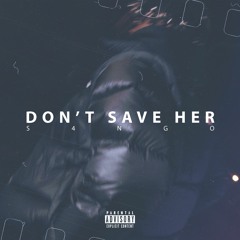 S4ngo - Don't Save Her (Prod. Trinz)