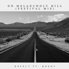 On Melancholy Hill (D3F4LT Ft. noehy Festival Mix)