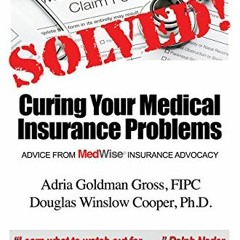 [Access] EBOOK 🗃️ Solved! Curing Your Medical Insurance Problems: Advice from MedWis