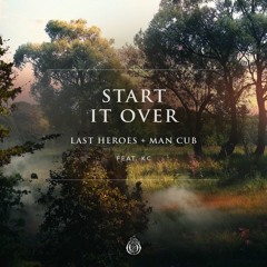 Last Heroes & Man Cub - Start It Over (feat. KC)