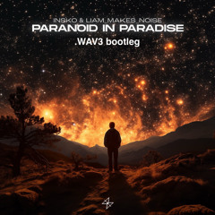 Paranoid In Paradise - Insko & Liam Makes Noise (.WAV3 Bootleg)