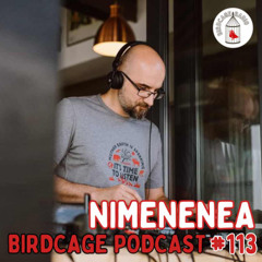 BIRDCAGE PODCAST #113 NIMENENEA