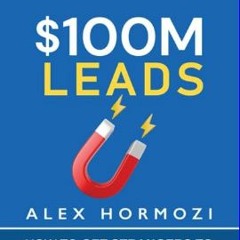 #^Ebook 📖 $100M Leads: How to Get Strangers To Want To Buy Your Stuff (Acquisition.com $100M Serie