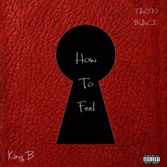 “How To Feel” Ft. King B (prod. TRUSTOREY)