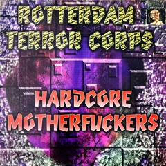 Rotterdam Terror Corps - Hardcore Motherfuckers