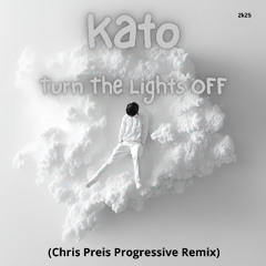 Kato - Turn The Lights OFF ( Chris Preis Progressive Remix)