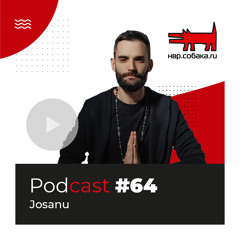 Josanu - Nvr.Sobaka.ru Podcast 064