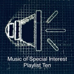 Music of Special Interest Playlist 10