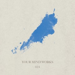 your Mind works - 024: organic Downbeat