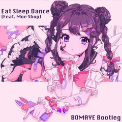 犬吠埼紫杏 - Eat Sleep Dance(BOMAYE Bootleg)[Buy=Free DL]
