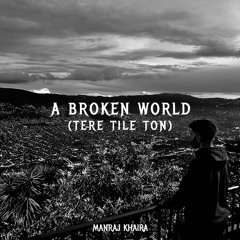 A Broken World (Tere Tile Ton) | Manraj Khaira | Kuldeep Manak