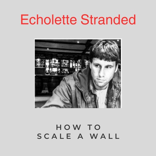 Stream How To Scale A Wall by Echolette Stranded Listen online for