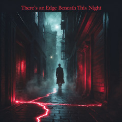 Theres an edge beneath this night - REMASTERED - HD