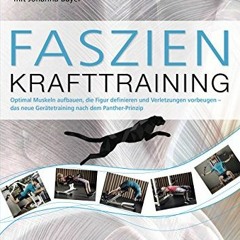 [PDF DOWNLOAD] Faszien-Krafttraining: Optimal Muskeln aufbauen. die Figur definieren und Verletzun