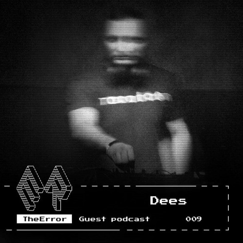 TheError / Guest podcast 009 / Techno / Dees