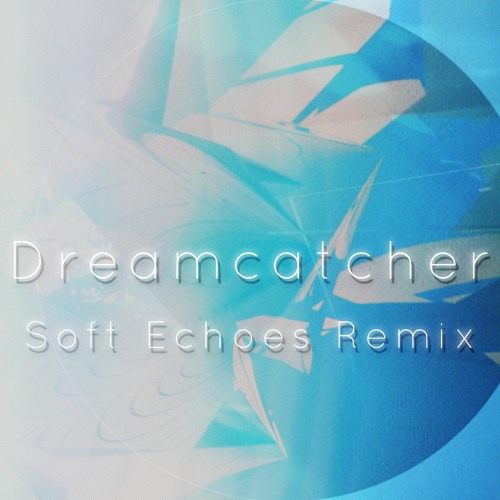 Reversed - Dreamcatcher (Soft Echoes Extended Remix)