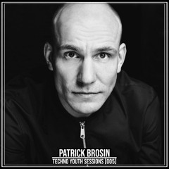 TECHNO YOUTH SESSIONS [005] / PATRICK BROSIN