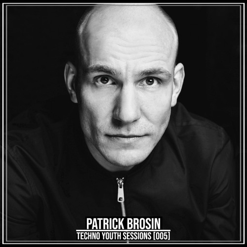 TECHNO YOUTH SESSIONS [005] / PATRICK BROSIN