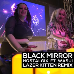Nostalgix - Black Mirror Ft. Wasiu (Lazer Kitten Remix)