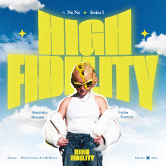 HIGH FIDELITY   Mix Series 1.   [Melodic House, Indie Dance]
