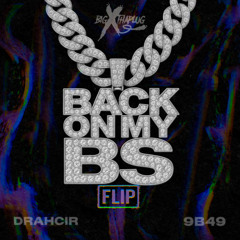 BigXthaPlug - Back On My BS (DRAHCIR x 9B49 Flip)