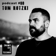[Znamy się z Techno Podcast #60] Tom Rotzki