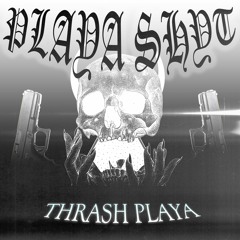 PLAYA SHYT