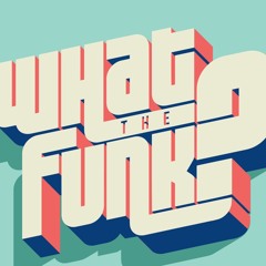 VOL 002. What the Funk!?