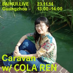 Caravan w/COLA REN @Baihui Radio 11.14.2023
