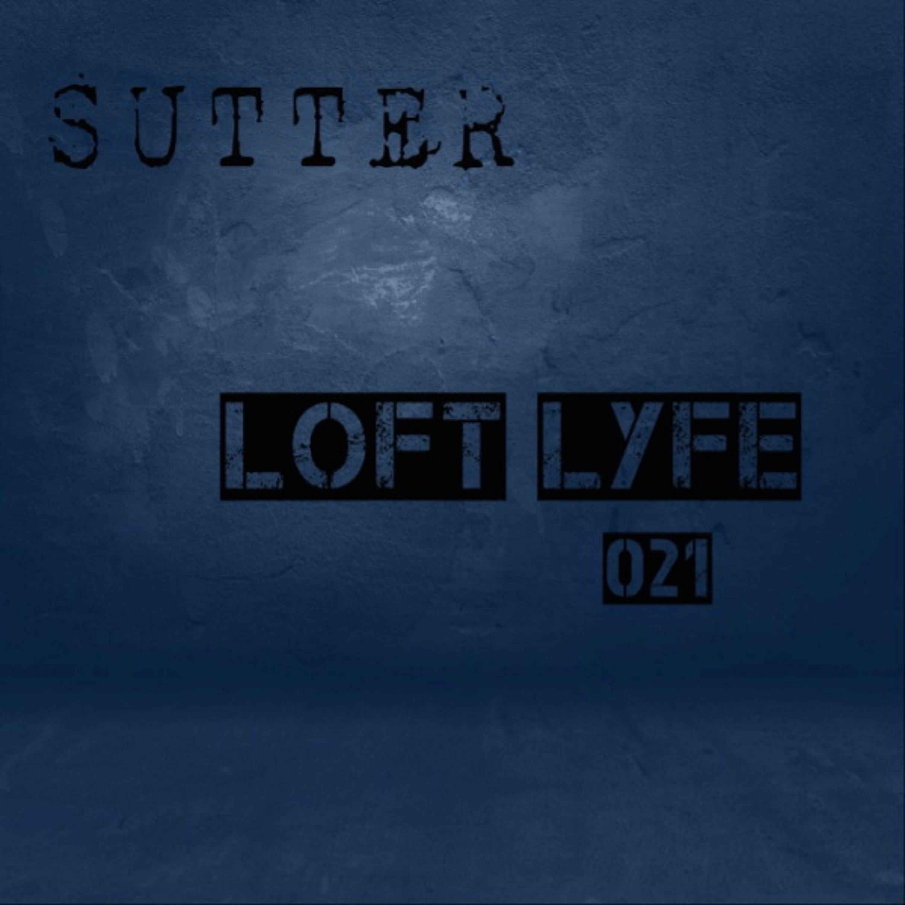 Sutter - Loft Lyfe - 021 episode artwork
