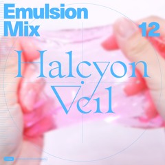 Emulsion 12. (Halcyon Veil)