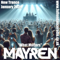 New Trance - January 2024 - "What Matter's" (Uplifting, Vocal, Euphoric) - Mixed By MAYREN