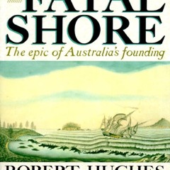 Read BOOK Download [PDF] The Fatal Shore: The Epic of Australia's Founding