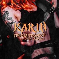ACID.OZE SHOWCASE ||| PHOBIA PROJECT ||| KARIN