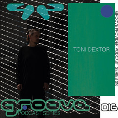 Groove Provider Podcast Series 016 - Toni Dextor