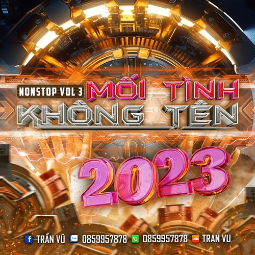 Nonstop Mối Tình Không Tên Vol 3 - Tran Vu Mix 2023