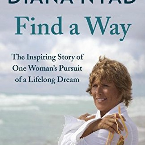 VIEW [KINDLE PDF EBOOK EPUB] Find a Way by  Diana Nyad 📌