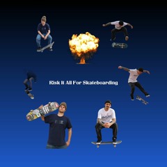 Risk It All For Skateboarding (Feat. David)