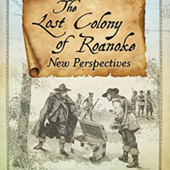 [READ] EBOOK 📗 The Lost Colony of Roanoke: New Perspectives by  Brandon Fullam [PDF