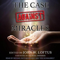 [DOWNLOAD] KINDLE 📰 The Case Against Miracles by  John W. Loftus,Michael Shermer - f