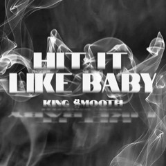 King Smooth - Hit It Like Baby