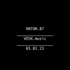 Anton.87 | VOSK.music | 03.01.23