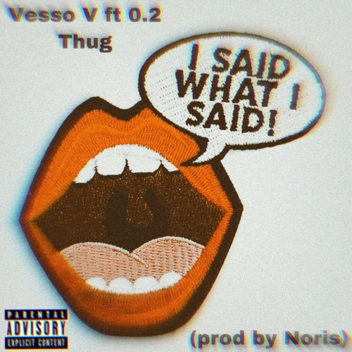 Vesso V x 0.2 Thug_I Said I What Said (Prod.Noris)
