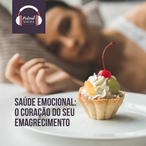 #005 - Saúde Emocional: o coração do seu emagrecimento