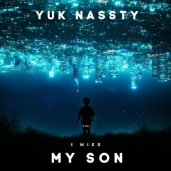 I Miss My Son... (Worry About Me) produced by Yuk Nassty