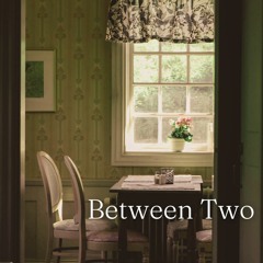 Between Two (Romantic / Sad / Hopeful)