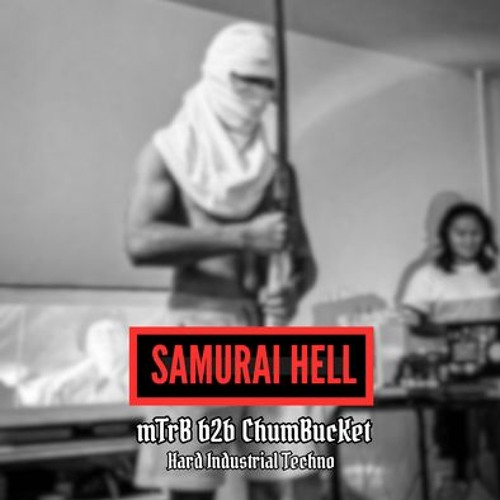 Samurai Hell | Hard Industrial Techno (mTrB b2b ChumBucKet)