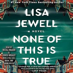 ( None of This Is True: A Novel BY: Lisa Jewell (Author, Narrator),Kristin Atherton (Narrator),