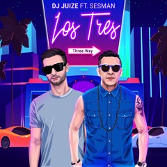 Dj Juize ft. Sesman - Los Tres