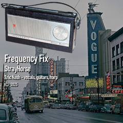 Frequency Fix - original song written, performed and recorded by StrayHorse, Eric Nash, 2025